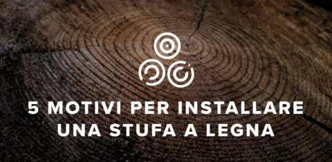 5 Motivi per scegliere una stufa a legna