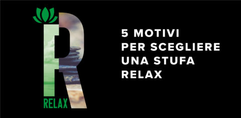 5 Motivi per scegliere una stufa Relax