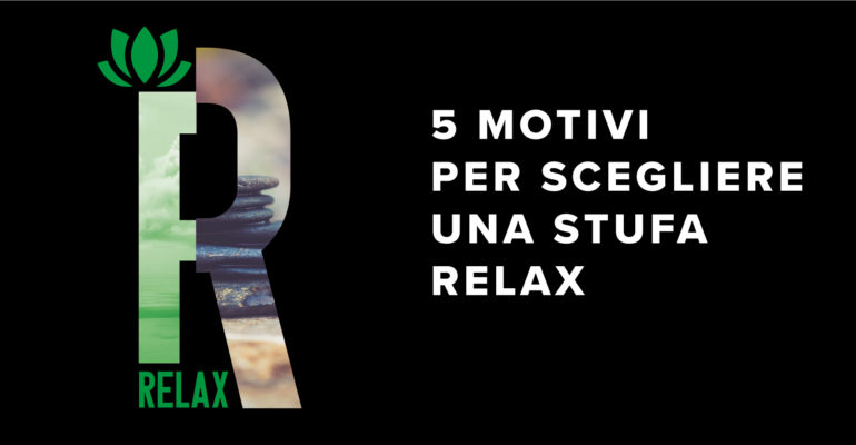 5 Motivi per scegliere una stufa Relax